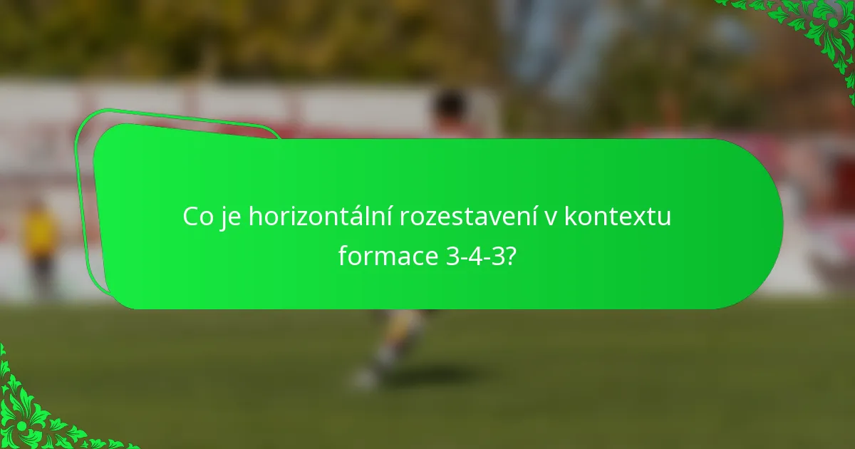 Co je horizontální rozestavení v kontextu formace 3-4-3?