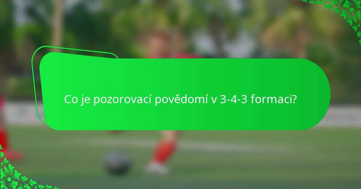 Co je pozorovací povědomí v 3-4-3 formaci?
