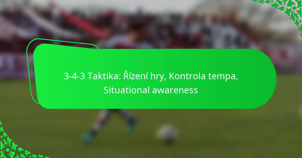 3-4-3 Taktika: Řízení hry, Kontrola tempa, Situational awareness