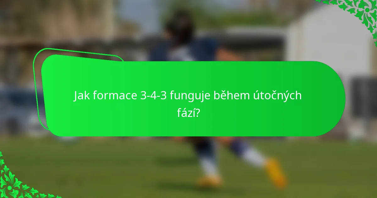 Jak formace 3-4-3 funguje během útočných fází?