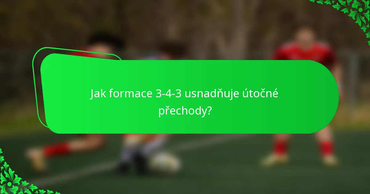 Jak formace 3-4-3 usnadňuje útočné přechody?