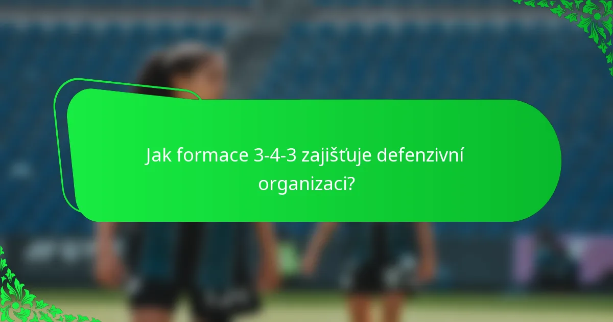Jak formace 3-4-3 zajišťuje defenzivní organizaci?