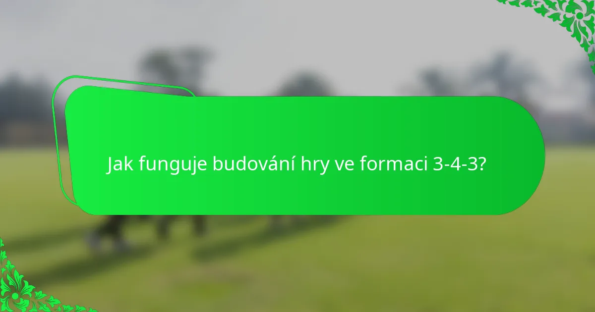Jak funguje budování hry ve formaci 3-4-3?