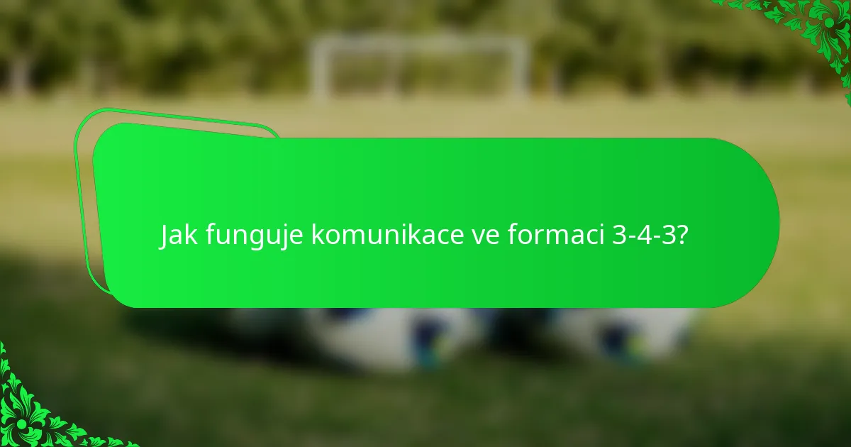 Jak funguje komunikace ve formaci 3-4-3?