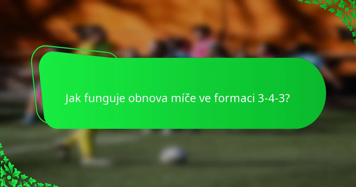 Jak funguje obnova míče ve formaci 3-4-3?