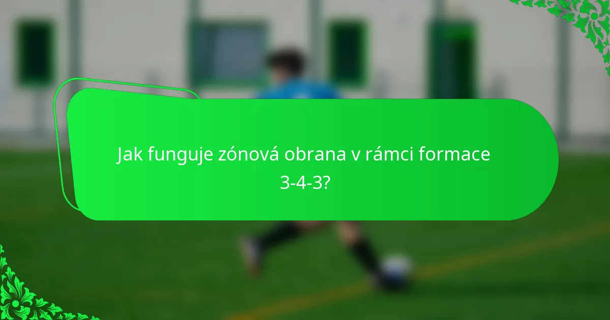 Jak funguje zónová obrana v rámci formace 3-4-3?