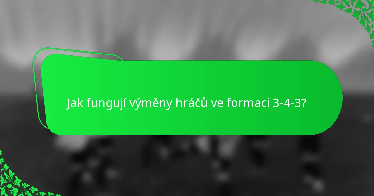 Jak fungují výměny hráčů ve formaci 3-4-3?