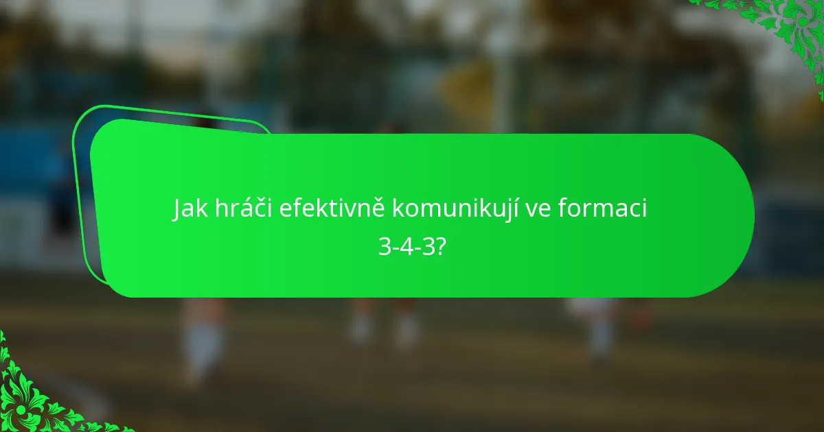 Jak hráči efektivně komunikují ve formaci 3-4-3?