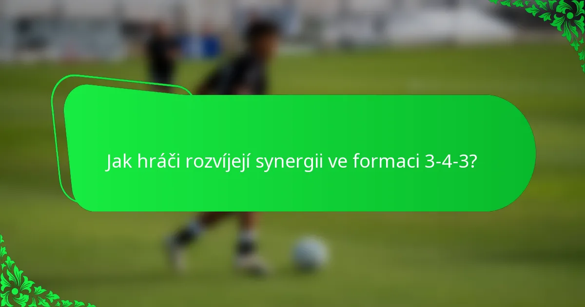 Jak hráči rozvíjejí synergii ve formaci 3-4-3?