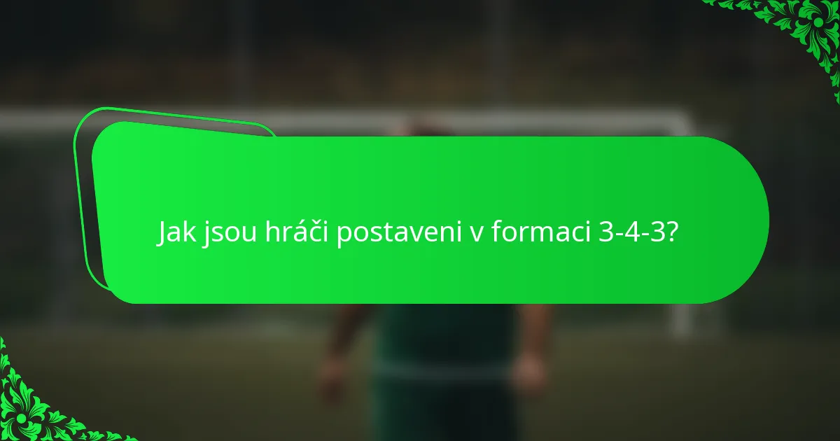 Jak jsou hráči postaveni v formaci 3-4-3?