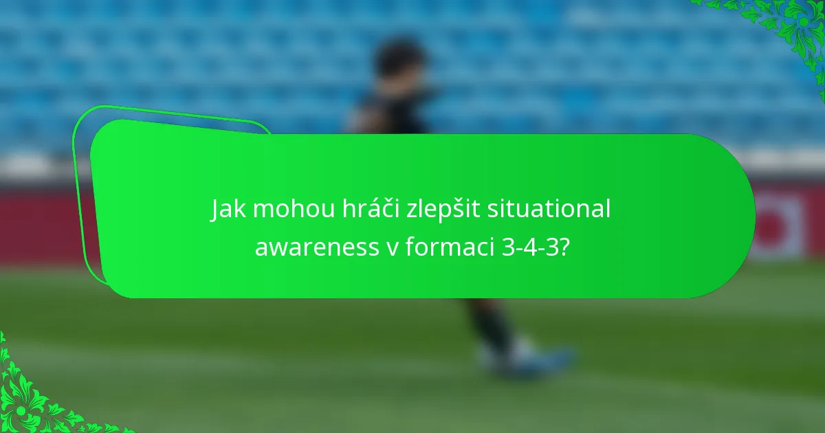 Jak mohou hráči zlepšit situational awareness v formaci 3-4-3?