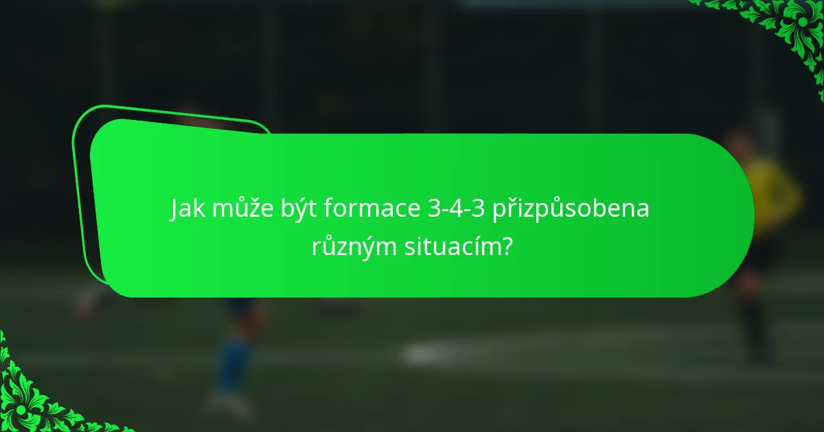 Jak může být formace 3-4-3 přizpůsobena různým situacím?