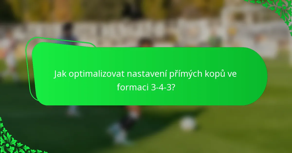 Jak optimalizovat nastavení přímých kopů ve formaci 3-4-3?