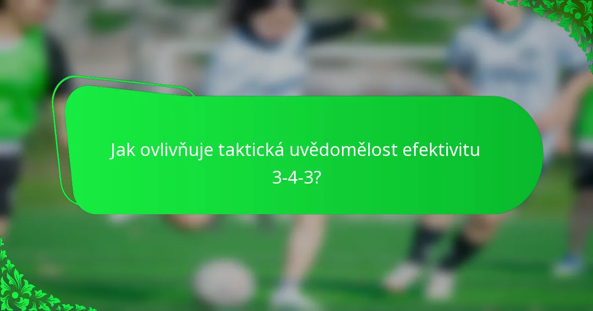 Jak ovlivňuje taktická uvědomělost efektivitu 3-4-3?