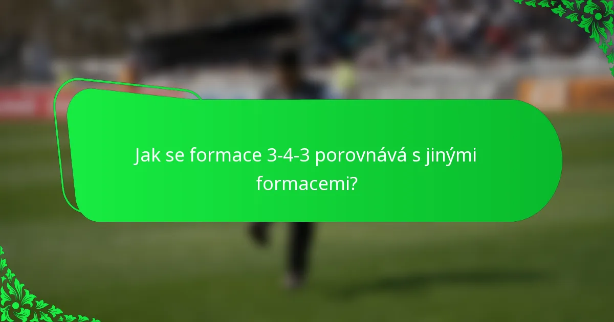 Jak se formace 3-4-3 porovnává s jinými formacemi?