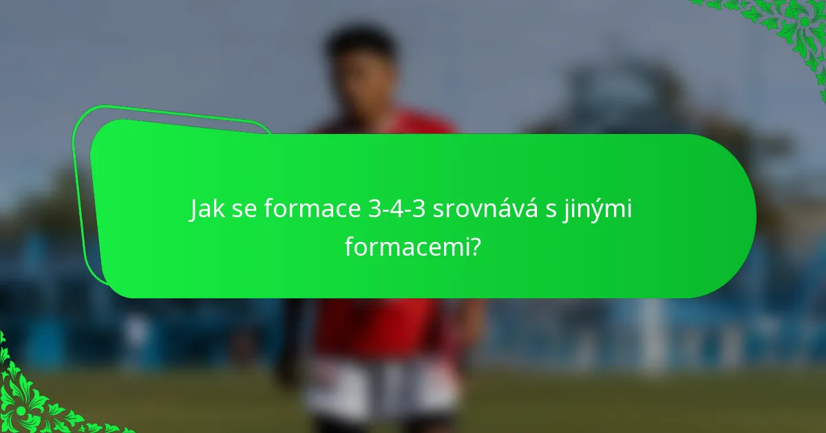 Jak se formace 3-4-3 srovnává s jinými formacemi?