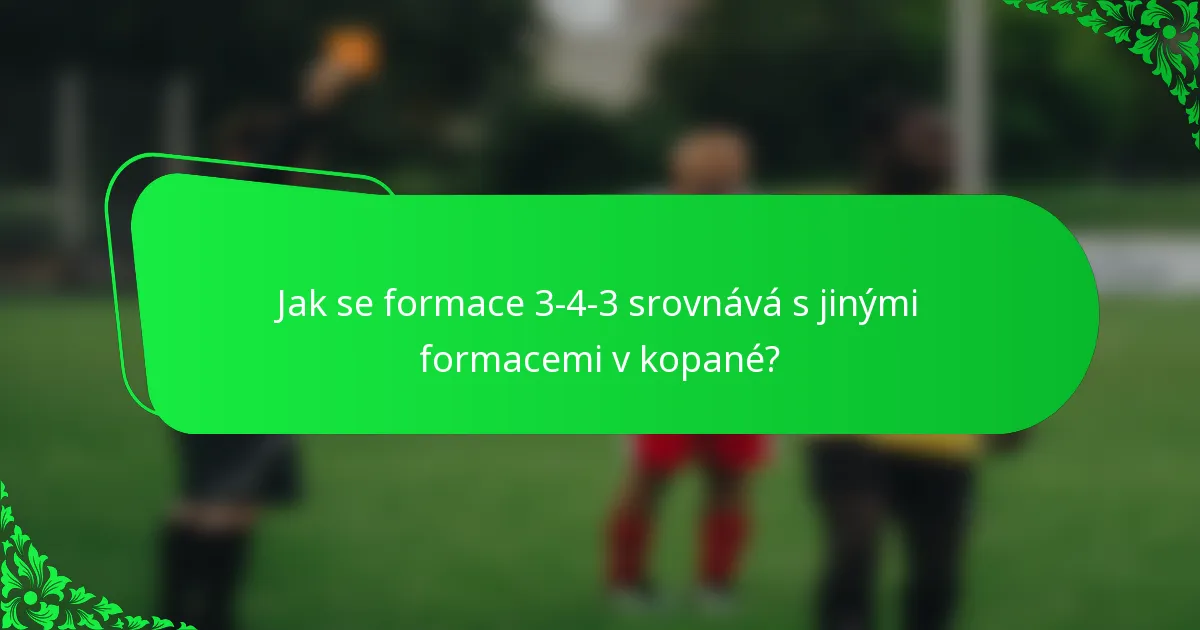 Jak se formace 3-4-3 srovnává s jinými formacemi v kopané?
