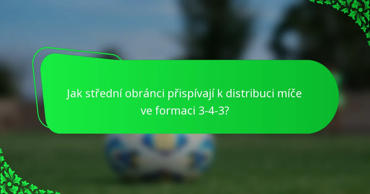 Jak střední obránci přispívají k distribuci míče ve formaci 3-4-3?