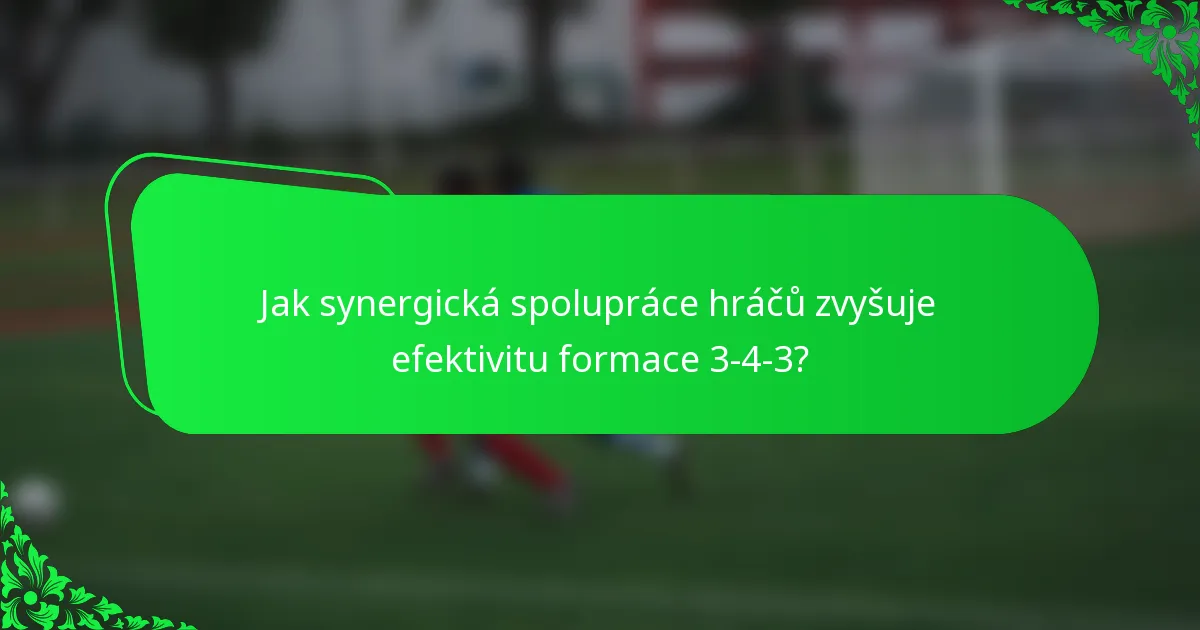 Jak synergická spolupráce hráčů zvyšuje efektivitu formace 3-4-3?
