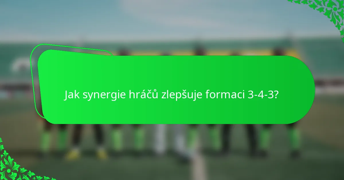 Jak synergie hráčů zlepšuje formaci 3-4-3?