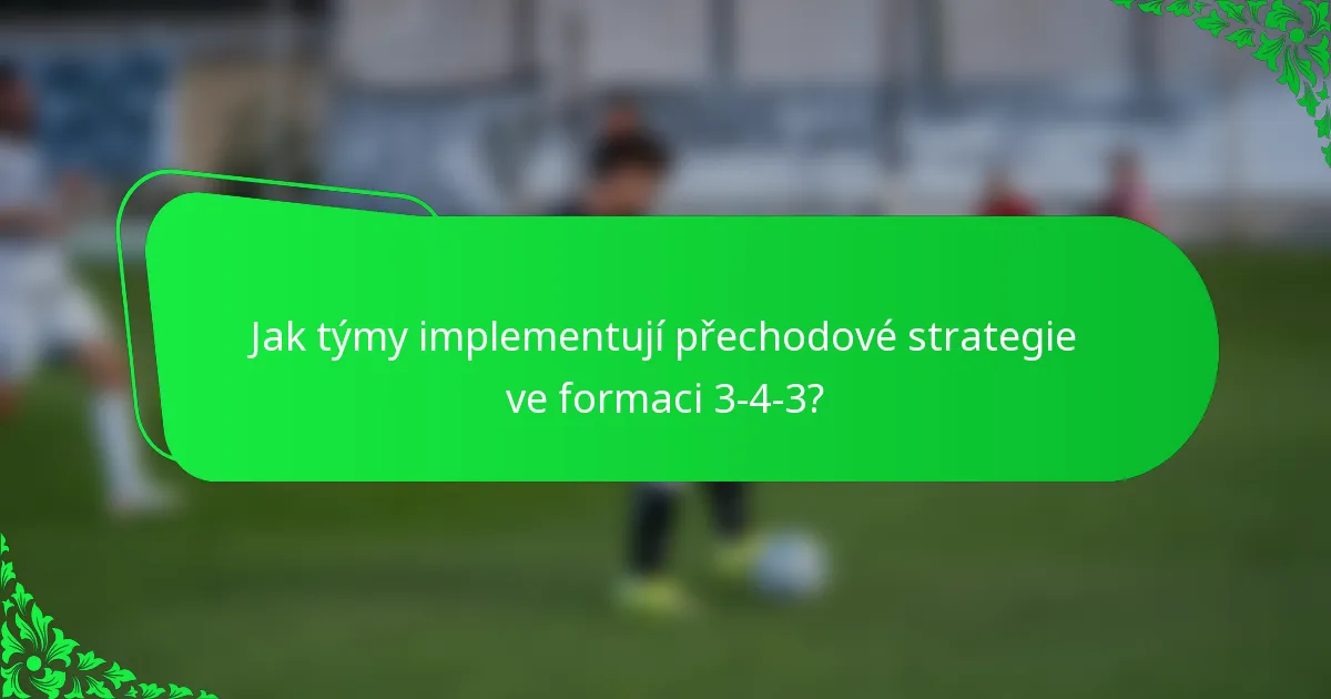 Jak týmy implementují přechodové strategie ve formaci 3-4-3?