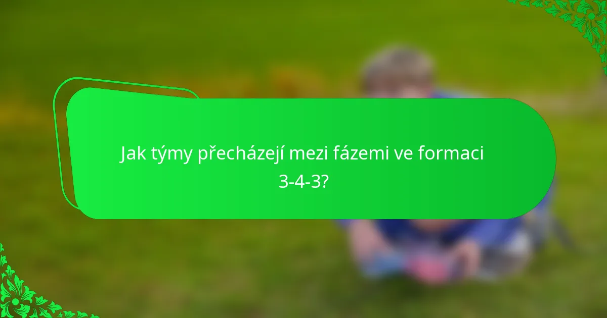 Jak týmy přecházejí mezi fázemi ve formaci 3-4-3?