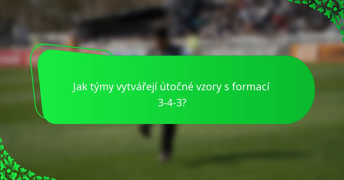 Jak týmy vytvářejí útočné vzory s formací 3-4-3?