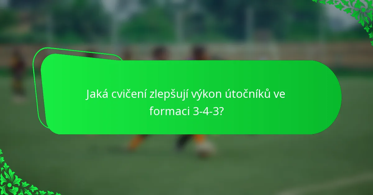 Jaká cvičení zlepšují výkon útočníků ve formaci 3-4-3?