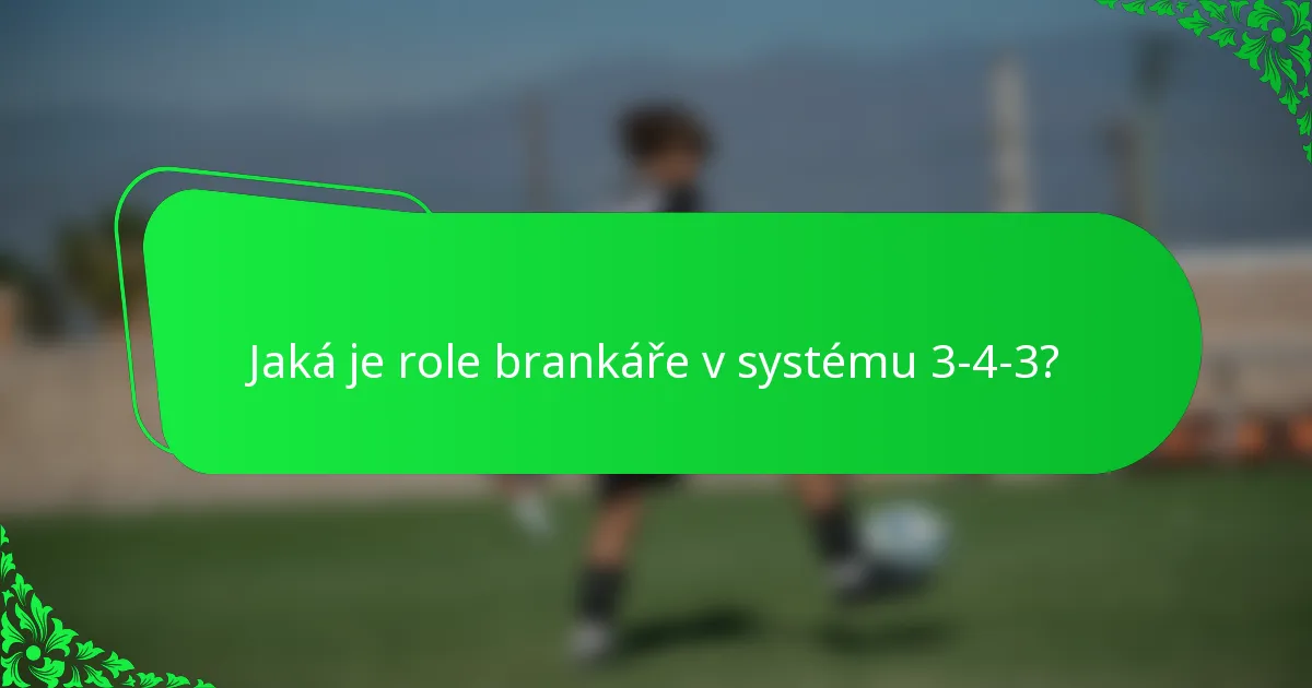 Jaká je role brankáře v systému 3-4-3?
