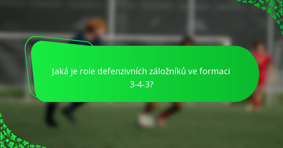 Jaká je role defenzivních záložníků ve formaci 3-4-3?