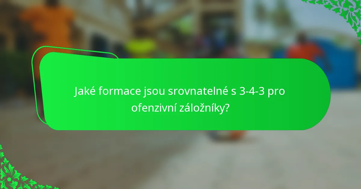 Jaké formace jsou srovnatelné s 3-4-3 pro ofenzivní záložníky?
