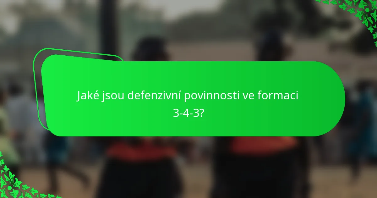 Jaké jsou defenzivní povinnosti ve formaci 3-4-3?