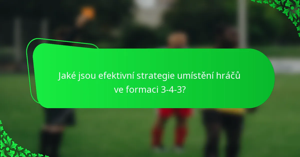 Jaké jsou efektivní strategie umístění hráčů ve formaci 3-4-3?