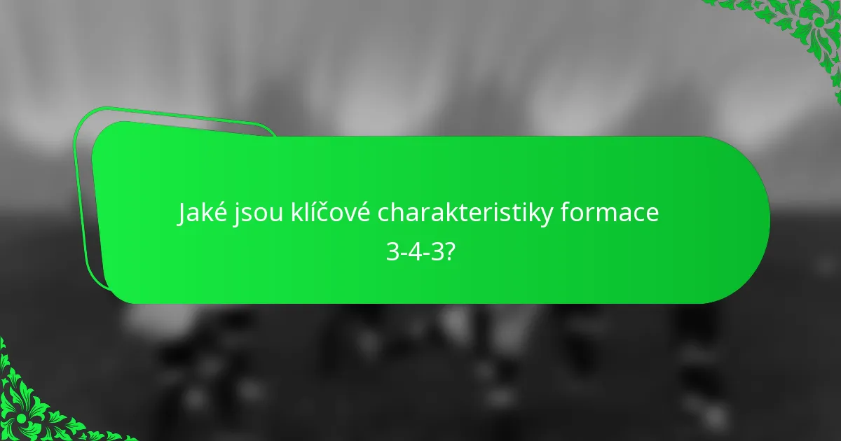 Jaké jsou klíčové charakteristiky formace 3-4-3?
