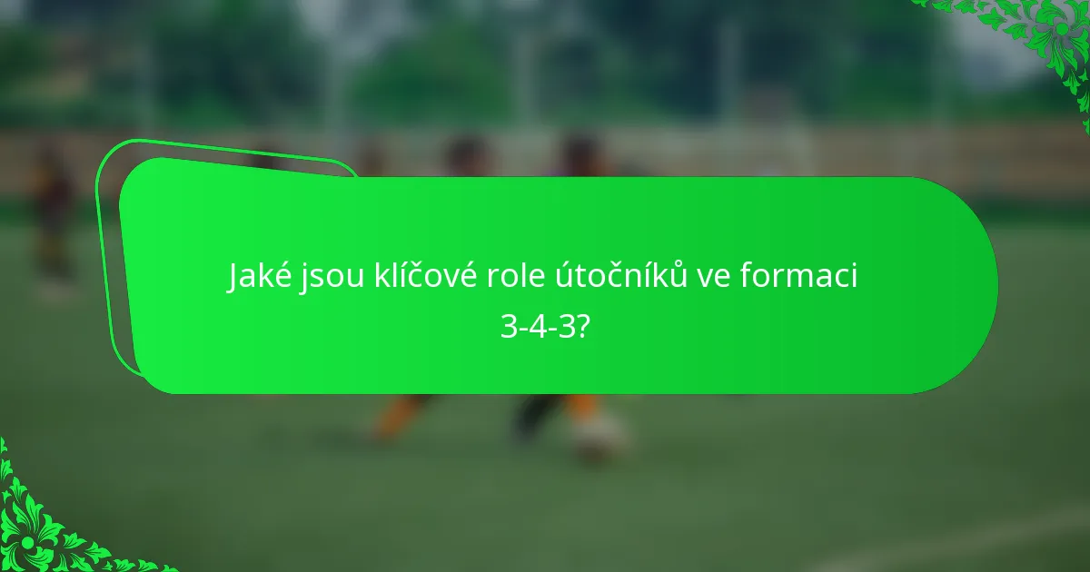 Jaké jsou klíčové role útočníků ve formaci 3-4-3?