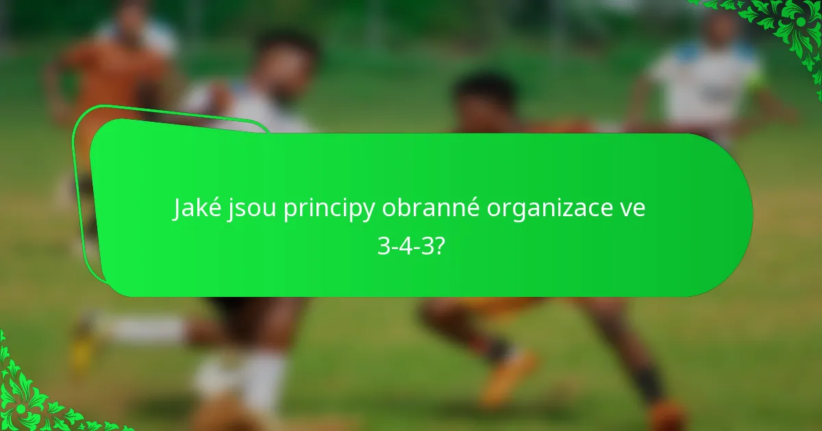 Jaké jsou principy obranné organizace ve 3-4-3?
