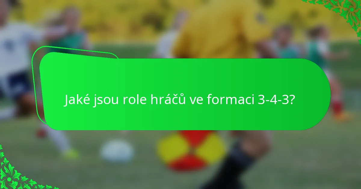 Jaké jsou role hráčů ve formaci 3-4-3?