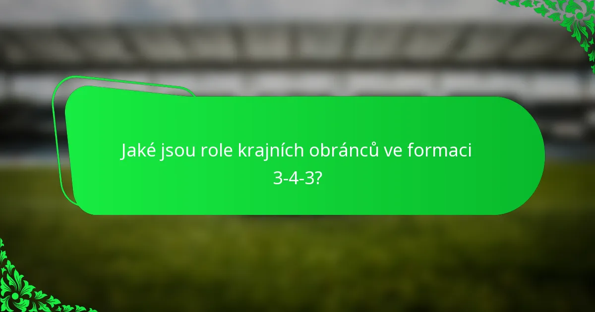 Jaké jsou role krajních obránců ve formaci 3-4-3?