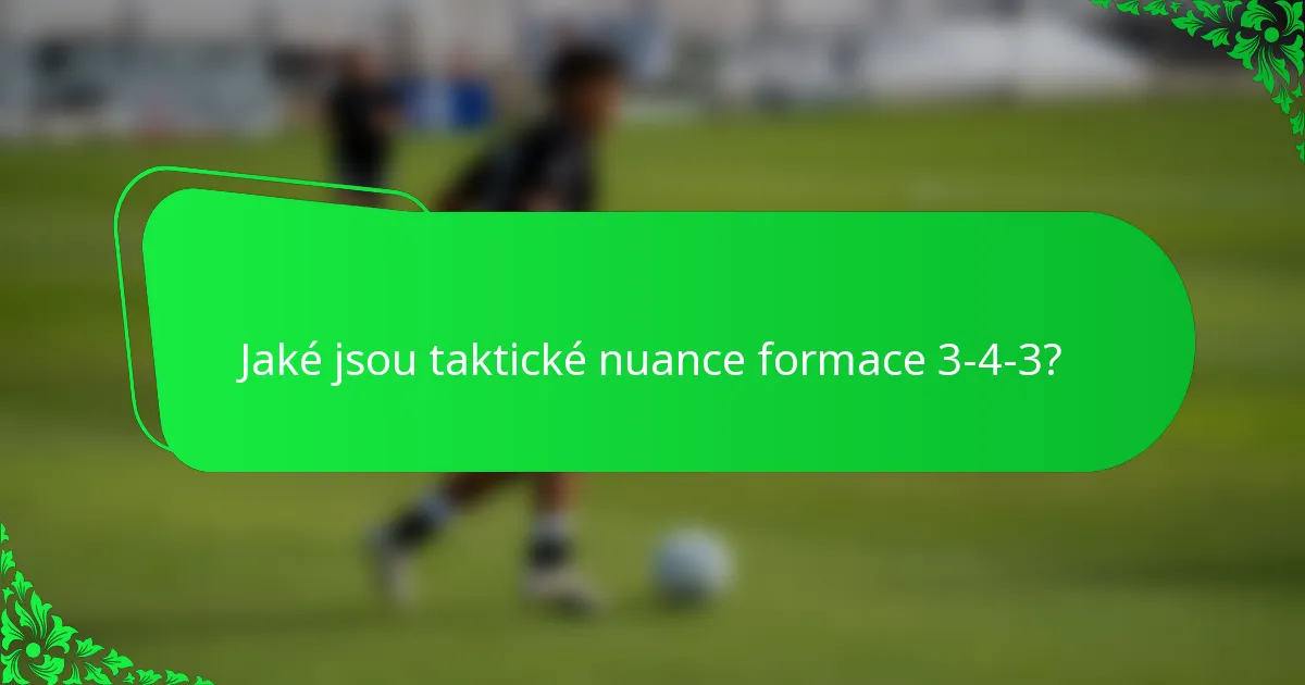 Jaké jsou taktické nuance formace 3-4-3?