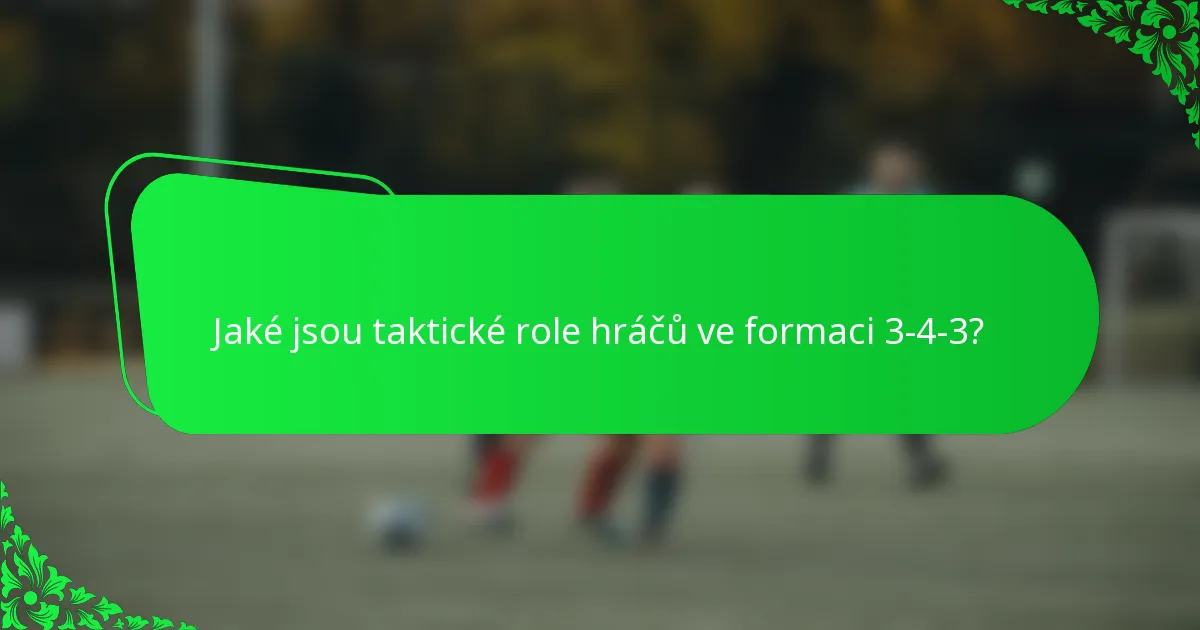Jaké jsou taktické role hráčů ve formaci 3-4-3?