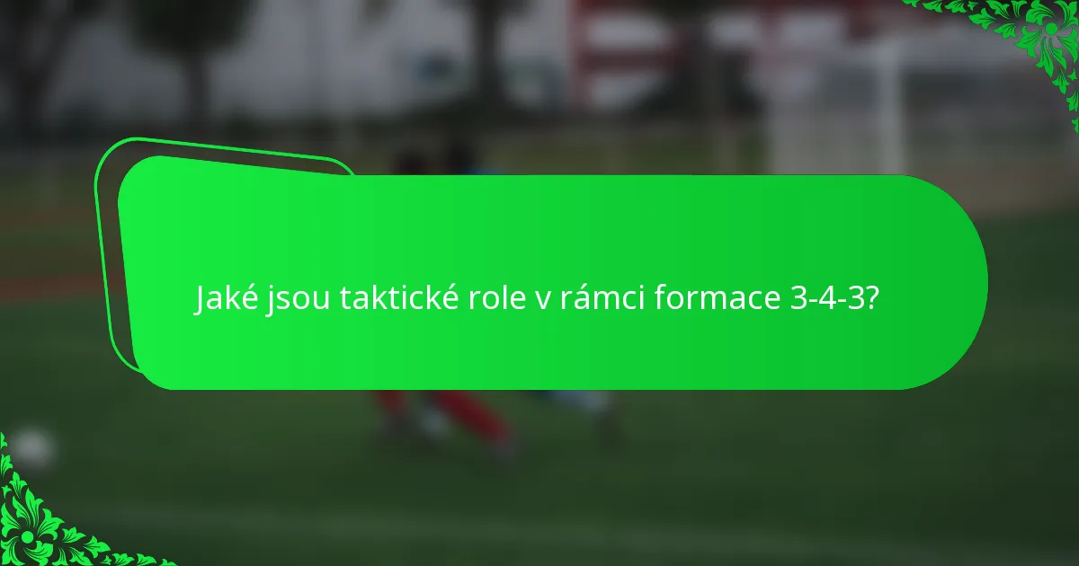 Jaké jsou taktické role v rámci formace 3-4-3?