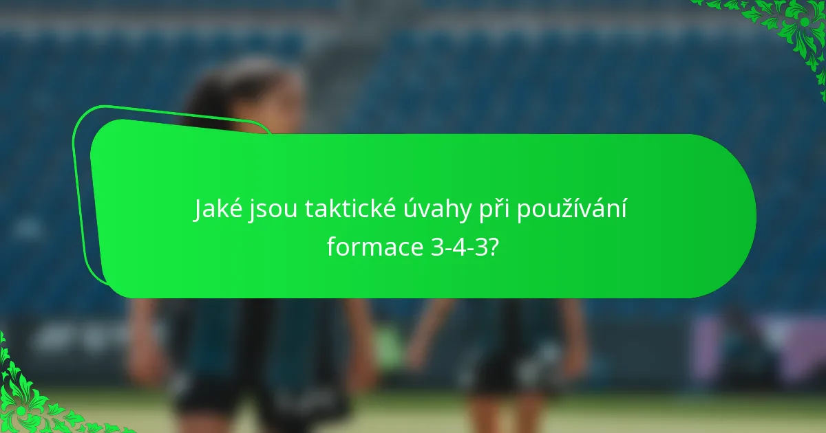Jaké jsou taktické úvahy při používání formace 3-4-3?