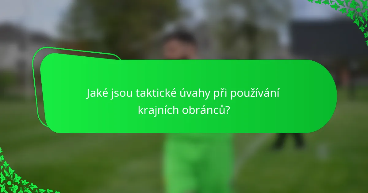 Jaké jsou taktické úvahy při používání krajních obránců?