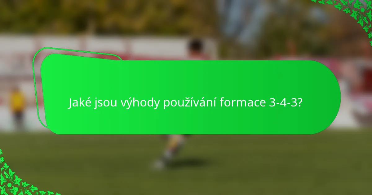 Jaké jsou výhody používání formace 3-4-3?