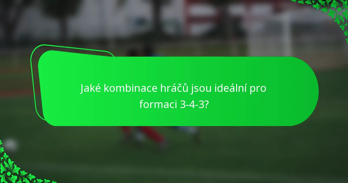 Jaké kombinace hráčů jsou ideální pro formaci 3-4-3?