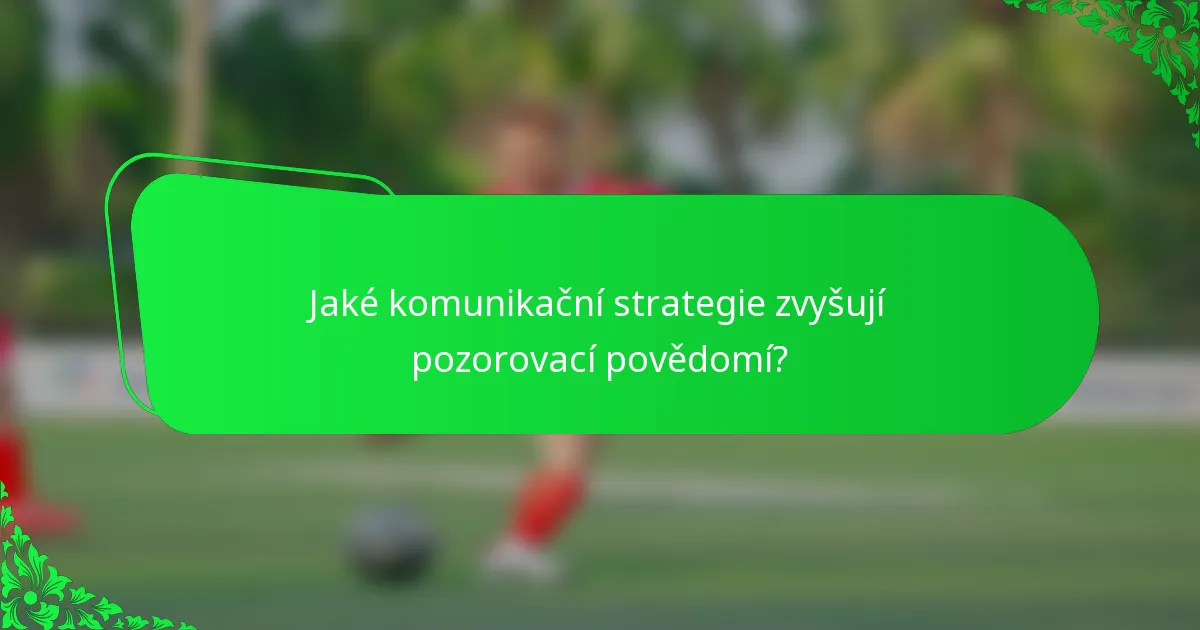 Jaké komunikační strategie zvyšují pozorovací povědomí?