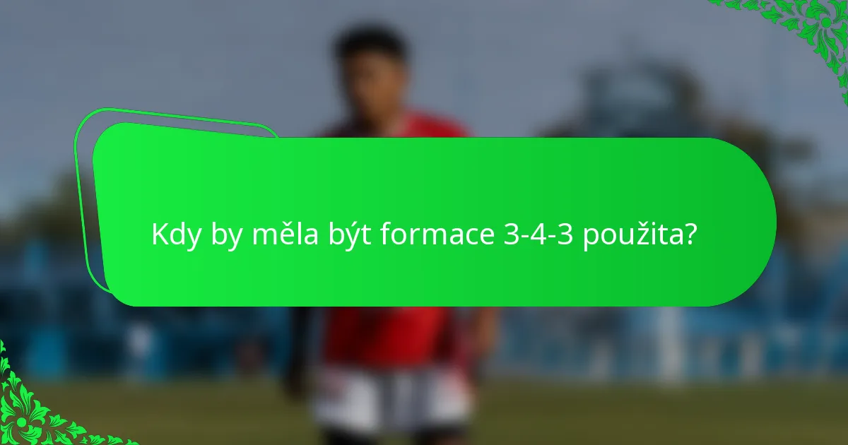 Kdy by měla být formace 3-4-3 použita?