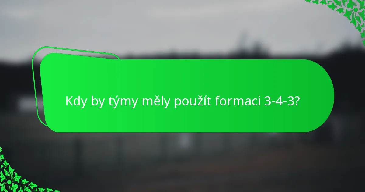 Kdy by týmy měly použít formaci 3-4-3?